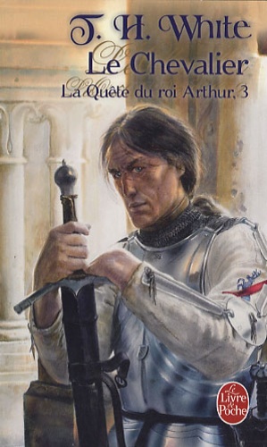 Théodore H. White - La quête du roi Arthur Tome 3 : Le Chevalier.