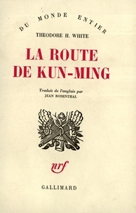 Théodore H. White - La route de Kun-Ming.