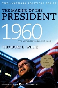 Théodore H. White - The Making of the President 1960.