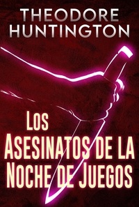  Theodore Huntington - Los Asesinatos de la Noche de Juegos.