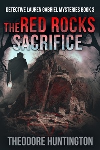  Theodore Huntington - The Red Rocks Sacrifice - Detective Lauren Gabriel Mysteries, #3.
