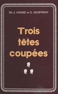 Théodore Jacques Chaize et Georges Geoffroy - Trois têtes coupées.