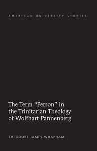 Theodore james Whapham - The Term «Person» in the Trinitarian Theology of Wolfhart Pannenberg.
