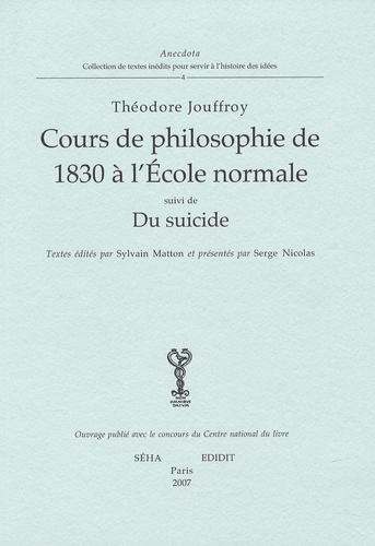 Théodore Jouffroy - Cours de Philosophie de 1830 à l'Ecole normale - Suivi de Du suicide.