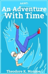  Theodore K. Monroe - AAWT: An Adventure With Time - An Adventure, #1.