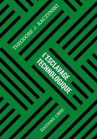 Theodore Kaczynski - L'esclavage technologique - Volume 1.