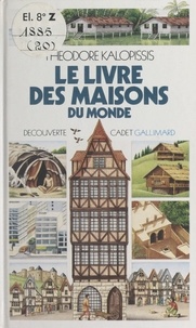 Théodore Kalopissis et  Collectif - Le livre des maisons du monde.