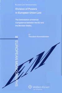 Théodore Konstadinides - Division of Powers in European Union Law - The Delimitation of Internal Competence Between the EU and the Member States.