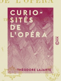 Théodore Lajarte - Curiosités de l'Opéra.
