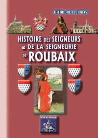 Théodore Leuridan - Histoire Nord-Pas-de-Calais - Histoire des seigneurs et de la Seigneurerie de Roubaix.