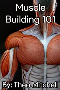  Theodore Mitchell - Muscle Building 101.