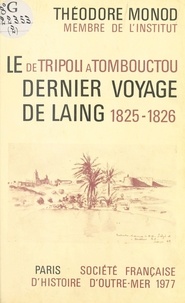 Théodore Monod - De Tripoli à Tombouctou - le dernier voyage de Laing, 1825-1826.