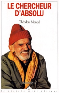 Théodore Monod - Le chercheur d'absolu - Suivi de Texte de combat.