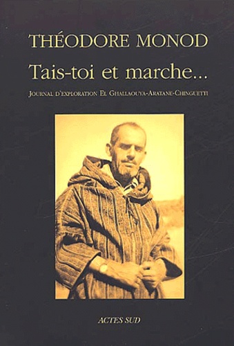 Théodore Monod - Tais-toi et marche... - Journal d'exploration El Ghallaouya-Aratane-Chinguetti (décembre 1953 - janvier 1954).