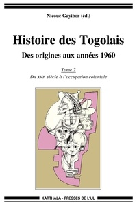 Théodore Nicoué Gayibor - Histoire des Togolais, Des origines aux années 1960 - Tome 2, Du XVIe siècle à l'occupation coloniale.