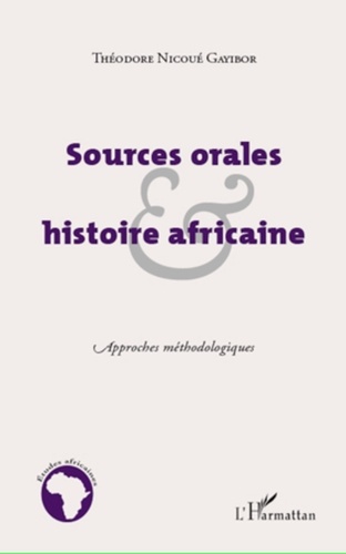Théodore Nicoué Gayibor - Sources orales et histoire africaine - Approches méthodologiques.
