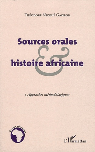 Théodore Nicoué Gayibor - Sources orales et histoire africaine - Approches méthodologiques.