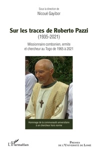Theodore nicoue lodjou Gayibor - Sur les traces de Roberto Pazzi (1935-2021) - Missionnaire combonien, ermite et chercheur au Togo de 1965 à 2021.