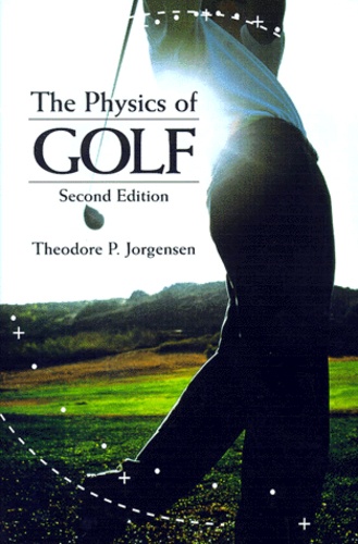 Theodore-P Jorgensen - THE PHYSICS OF GOLF. - Second edition.