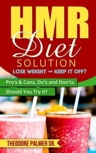 HMR Diet Solution: Lose Weight &amp; Keep it Off? Pro's &amp; Cons, Do's and Don'ts, Should You Try it?