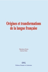 Théodore Pavie et Gaston Paris - Origines et transformations de la langue française.