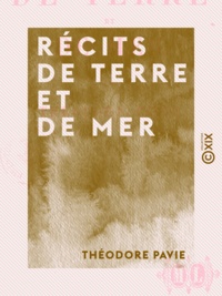 Théodore Pavie - Récits de terre et de mer.