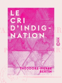 Théodore-Pierre Bertin - Le Cri d'indignation - Ou l'Ami des Bourbons.