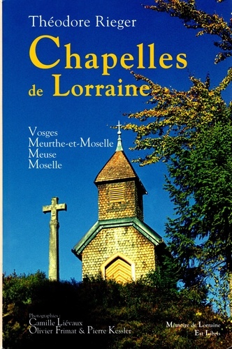 Théodore Rieger et Olivier Frimat - Chapelles de Lorraine.
