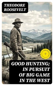 Good hunting; in pursuit of big game in the West