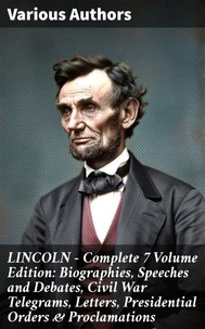 LINCOLN – Complete 7 Volume Edition: Biographies, Speeches and Debates, Civil War Telegrams, Letters, Presidential Orders &amp; Proclamations