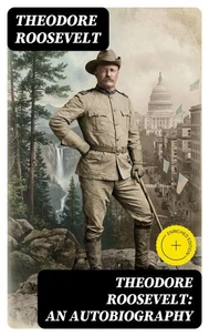 Theodore Roosevelt: An Autobiography