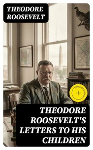 Theodore Roosevelt's Letters to His Children