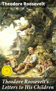 Theodore Roosevelt's Letters to His Children