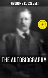 Theodore Roosevelt: The Autobiography