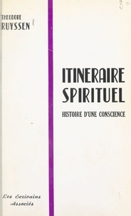 Théodore Ruyssen - Itinéraire spirituel - Histoire d'une conscience.