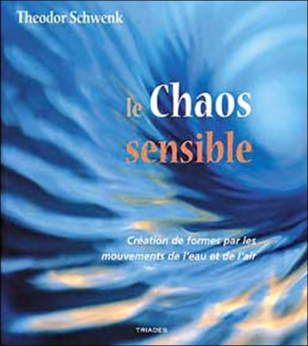 Théodore Schwenk - Le chaos sensible - Création de formes par les mouvements de l'eau et de l'air.