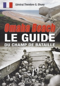 Théodore Shuey - Omaha Beach - Le guide du champs de bataille.