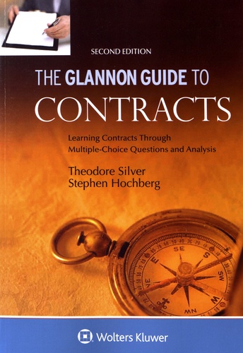 Theodore Silver et Stephen Hochberg - The Glannon Guide to Contracts - Learning Contracts Through Multiple-Choice Questions and Analysis.