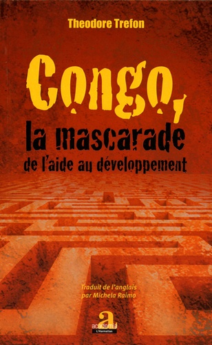 Theodore Trefon - Congo, la mascarade de l'aide au développement.