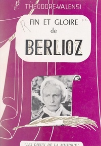 Théodore Valensi et Charles Jourdanet - Fin et gloire de Berlioz.