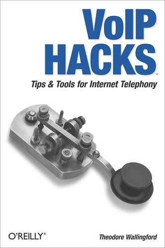 Theodore Wallingford - VoIP Hacks - Tips & Tools for Internet Telephony.