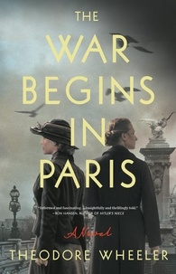 Theodore Wheeler - The War Begins in Paris - A Novel.