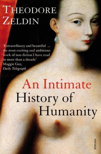 Theodore Zeldin - An Intimate History of Humanity.