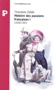Theodore Zeldin - Histoire Des Passions Francaises. Tome 1.