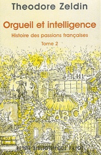 Theodore Zeldin - Histoire Des Passions Francaises. Tome 2, Orgueil Et Intelligence.