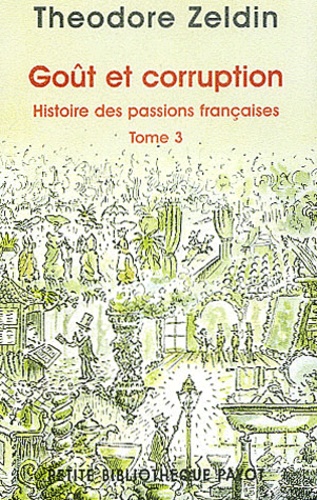 Theodore Zeldin - Histoire Des Passions Francaises. Tome 3, Gout Et Corruption.