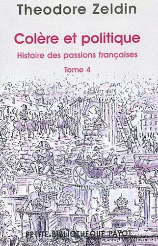 Theodore Zeldin - Histoire Des Passions Francaises. Tome 4, Colere Et Politique.