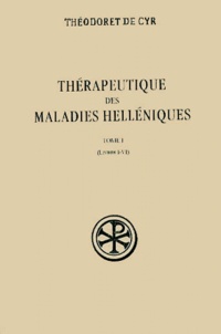  Théodoret de Cyr - Therapeutique Des Maladies Helleniques. Tome 1, Livres I-Vi.