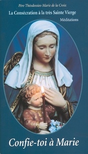  Théodossios-Marie de la Croix - Confie-toi à Marie.