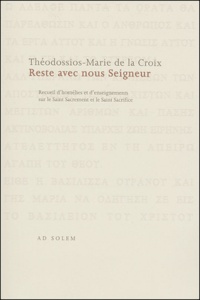 Théodossios Sgourdélis - Reste avec nous Seigneur - Recueil d'homélies et d'enseignements sur le Saint Sacrement et le Saint Sacrifice.